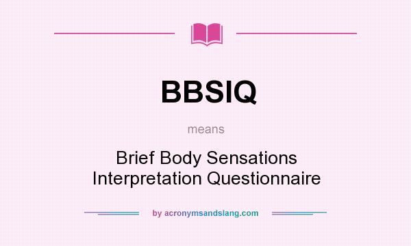 What does BBSIQ mean? It stands for Brief Body Sensations Interpretation Questionnaire