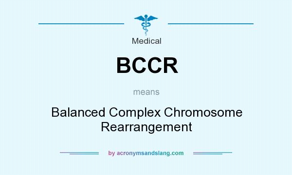 What does BCCR mean? It stands for Balanced Complex Chromosome Rearrangement
