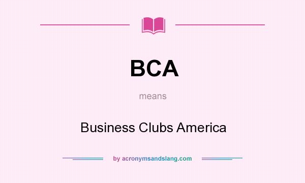 What does BCA mean? It stands for Business Clubs America