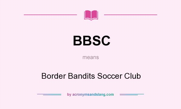 What does BBSC mean? It stands for Border Bandits Soccer Club