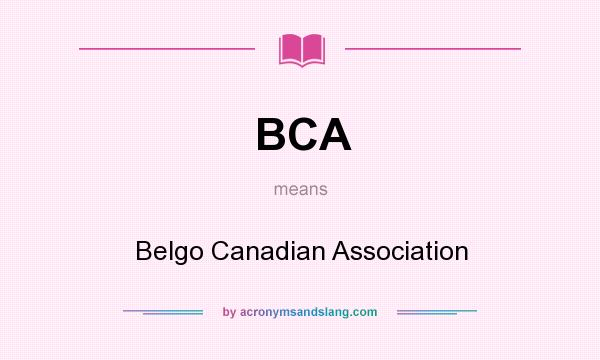 What does BCA mean? It stands for Belgo Canadian Association