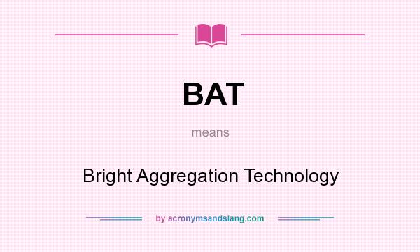 What does BAT mean? It stands for Bright Aggregation Technology