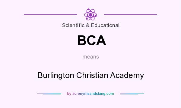 What does BCA mean? It stands for Burlington Christian Academy