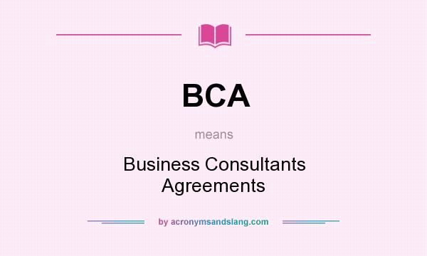 What does BCA mean? It stands for Business Consultants Agreements