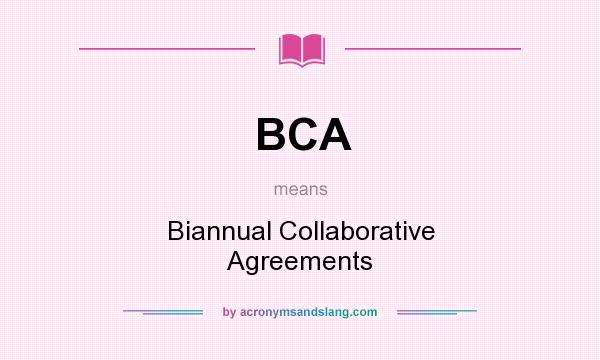 What does BCA mean? It stands for Biannual Collaborative Agreements