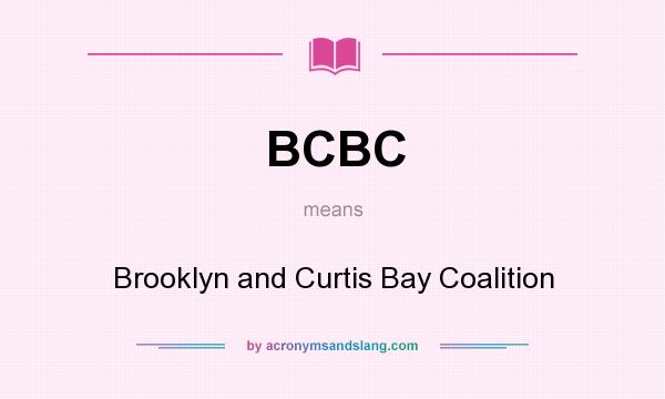 What does BCBC mean? It stands for Brooklyn and Curtis Bay Coalition