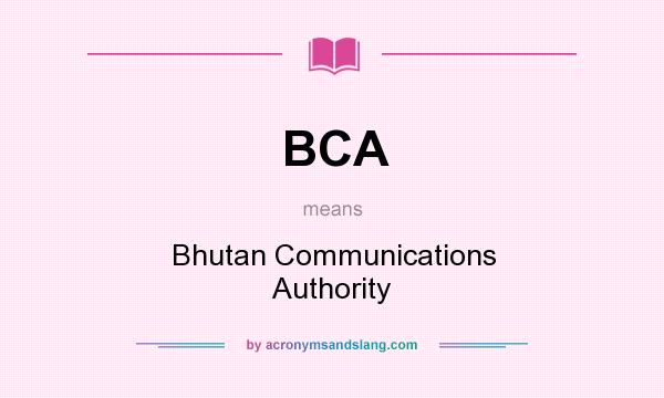 What does BCA mean? It stands for Bhutan Communications Authority