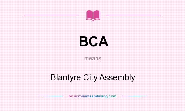 What does BCA mean? It stands for Blantyre City Assembly