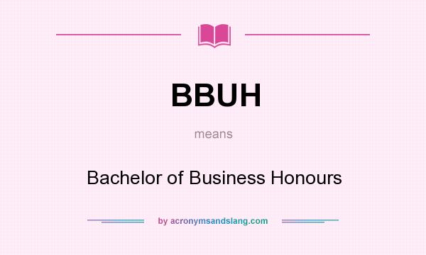 What does BBUH mean? It stands for Bachelor of Business Honours