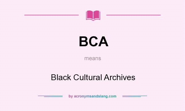 What does BCA mean? It stands for Black Cultural Archives