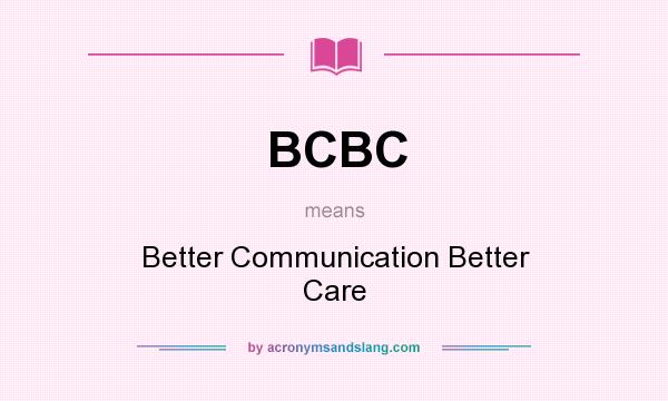 What does BCBC mean? It stands for Better Communication Better Care