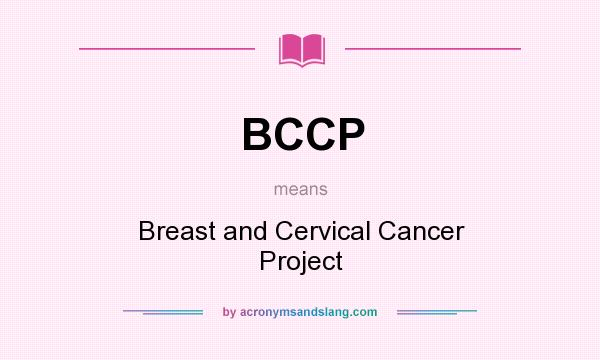 What does BCCP mean? It stands for Breast and Cervical Cancer Project