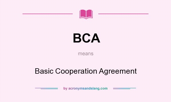 What does BCA mean? It stands for Basic Cooperation Agreement