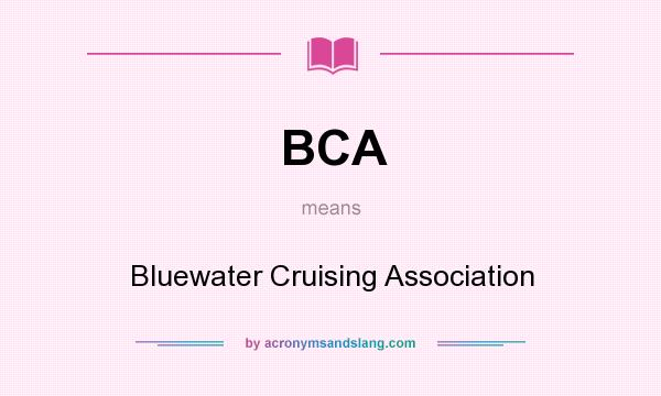 What does BCA mean? It stands for Bluewater Cruising Association