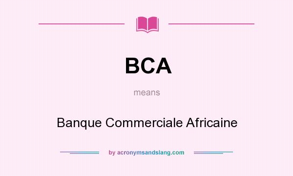 What does BCA mean? It stands for Banque Commerciale Africaine