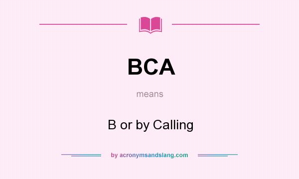 What does BCA mean? It stands for B or by Calling