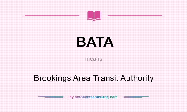 What does BATA mean? It stands for Brookings Area Transit Authority