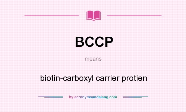 What does BCCP mean? It stands for biotin-carboxyl carrier protien