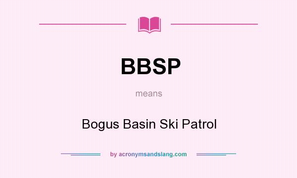 What does BBSP mean? It stands for Bogus Basin Ski Patrol