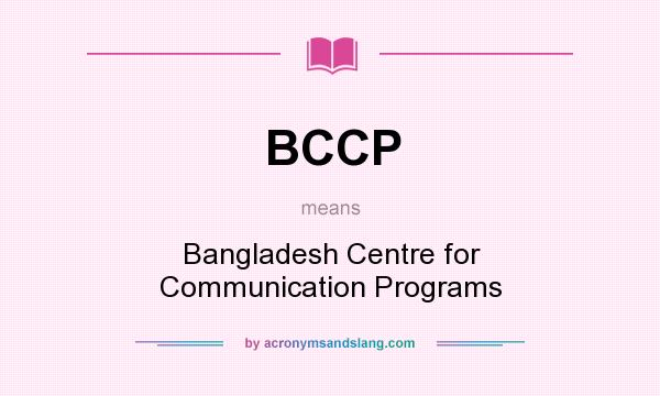 What does BCCP mean? It stands for Bangladesh Centre for Communication Programs