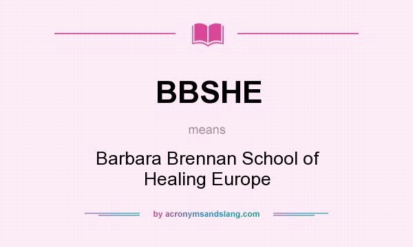 What does BBSHE mean? It stands for Barbara Brennan School of Healing Europe