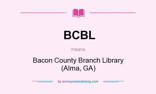 What does BCBL mean? It stands for Bacon County Branch Library (Alma, GA)