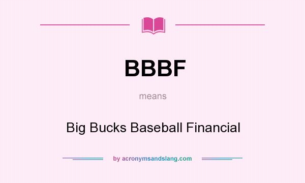 What does BBBF mean? It stands for Big Bucks Baseball Financial