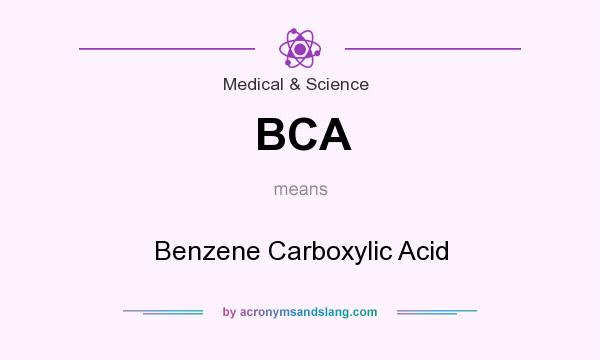 What does BCA mean? It stands for Benzene Carboxylic Acid