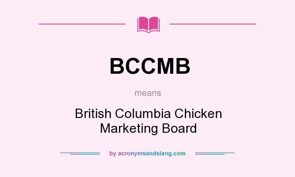 What does BCCMB mean? It stands for British Columbia Chicken Marketing Board