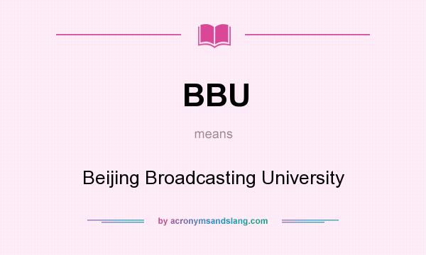 What does BBU mean? It stands for Beijing Broadcasting University