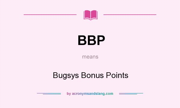 What does BBP mean? It stands for Bugsys Bonus Points