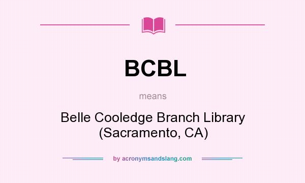 What does BCBL mean? It stands for Belle Cooledge Branch Library (Sacramento, CA)