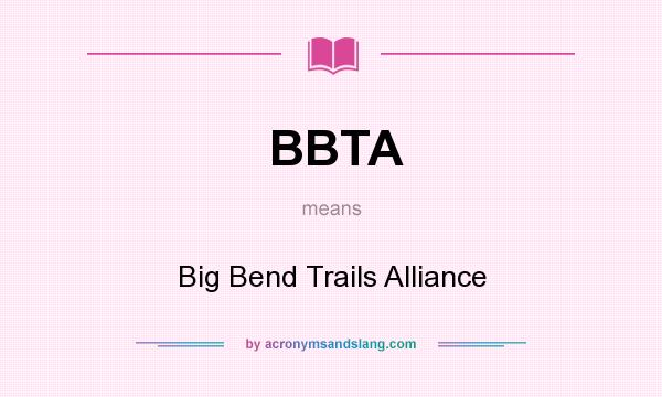 What does BBTA mean? It stands for Big Bend Trails Alliance