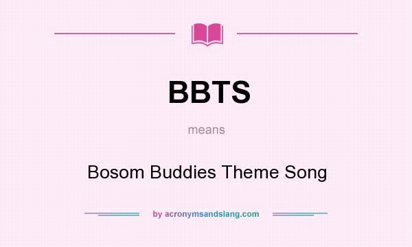 What does BBTS mean? It stands for Bosom Buddies Theme Song