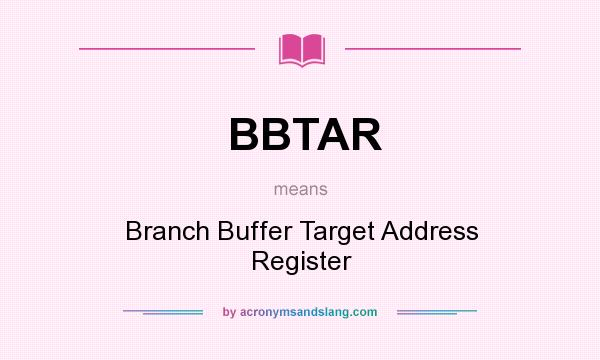 What does BBTAR mean? It stands for Branch Buffer Target Address Register