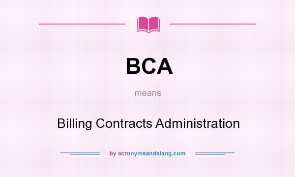 What does BCA mean? It stands for Billing Contracts Administration