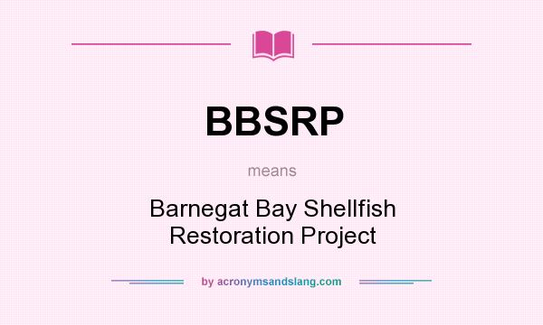 What does BBSRP mean? It stands for Barnegat Bay Shellfish Restoration Project