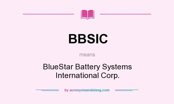 What does BBSIC mean? It stands for BlueStar Battery Systems International Corp.