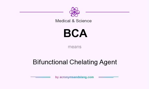 What does BCA mean? It stands for Bifunctional Chelating Agent