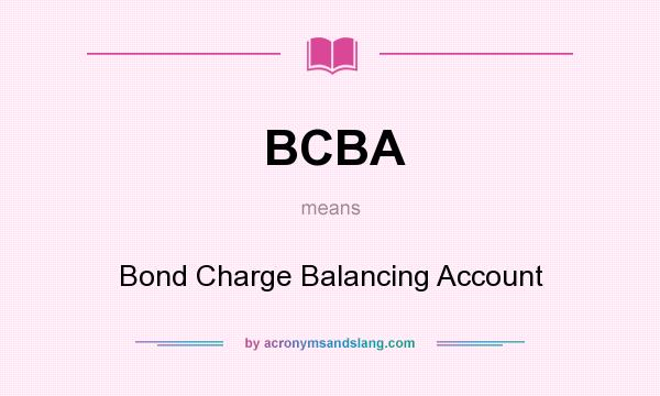 What does BCBA mean? It stands for Bond Charge Balancing Account