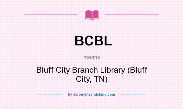 What does BCBL mean? It stands for Bluff City Branch Library (Bluff City, TN)