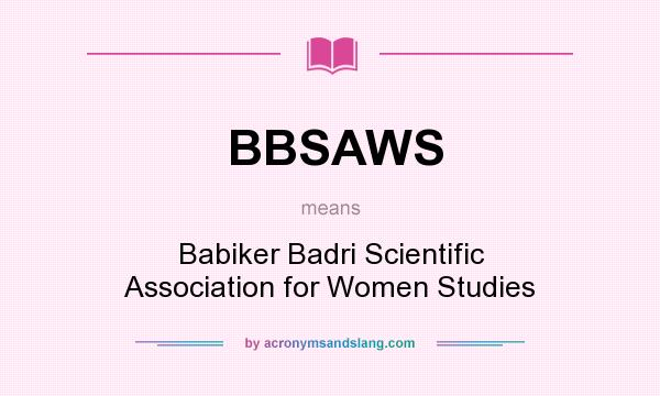 What does BBSAWS mean? It stands for Babiker Badri Scientific Association for Women Studies