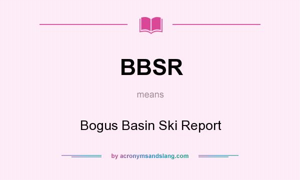 What does BBSR mean? It stands for Bogus Basin Ski Report