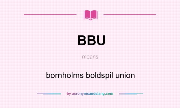What does BBU mean? It stands for bornholms boldspil union