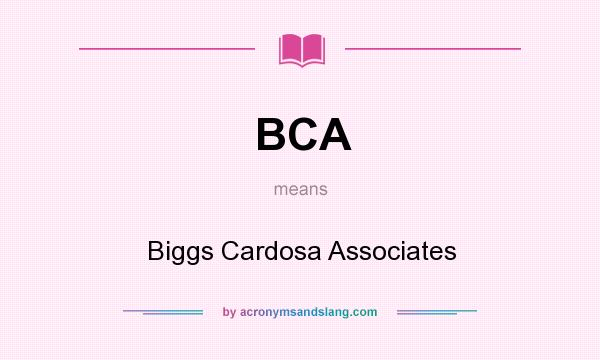 What does BCA mean? It stands for Biggs Cardosa Associates
