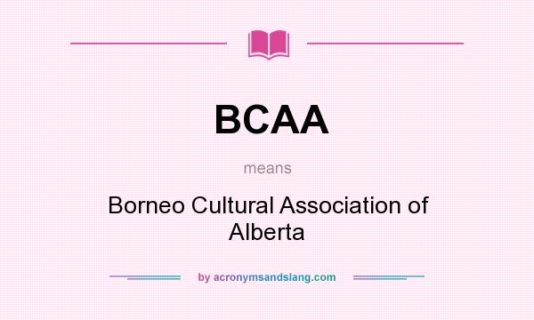 What does BCAA mean? It stands for Borneo Cultural Association of Alberta