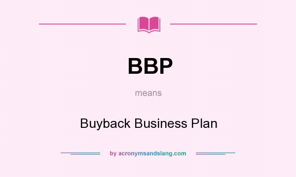 What does BBP mean? It stands for Buyback Business Plan