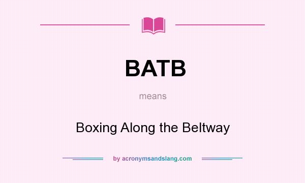 What does BATB mean? It stands for Boxing Along the Beltway