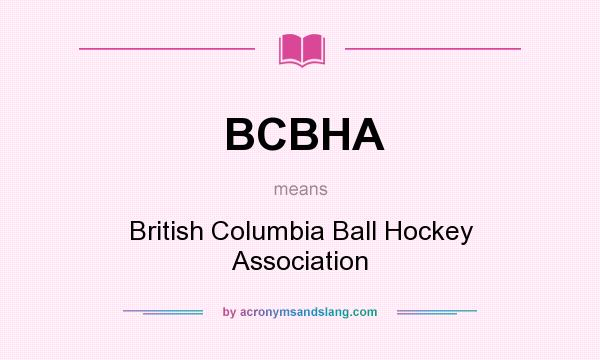 What does BCBHA mean? It stands for British Columbia Ball Hockey Association