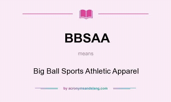 What does BBSAA mean? It stands for Big Ball Sports Athletic Apparel